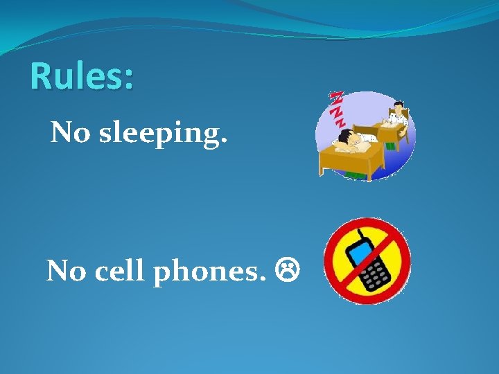 Rules: No sleeping. No cell phones. 