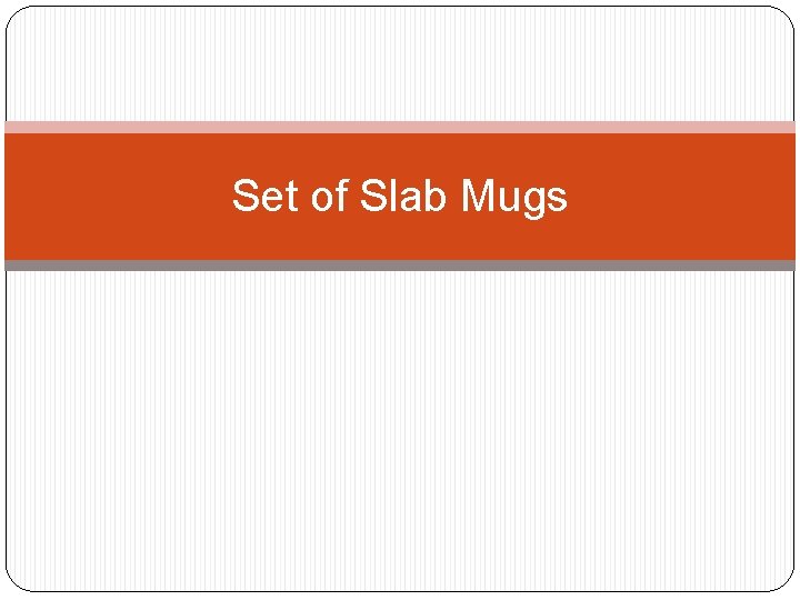 Set of Slab Mugs 