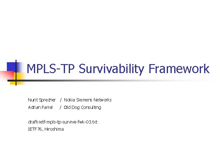 MPLS-TP Survivability Framework Nurit Sprecher / Nokia Siemens Networks Adrian Farrel / Old Dog