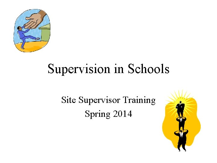 Supervision in Schools Site Supervisor Training Spring 2014 