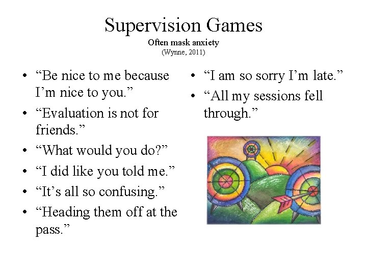 Supervision Games Often mask anxiety (Wynne, 2011) • “Be nice to me because •