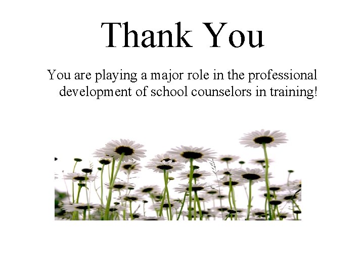 Thank You are playing a major role in the professional development of school counselors