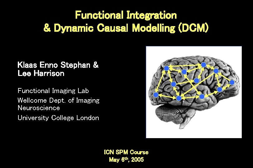 Functional Integration & Dynamic Causal Modelling (DCM) Klaas Enno Stephan & Lee Harrison Functional