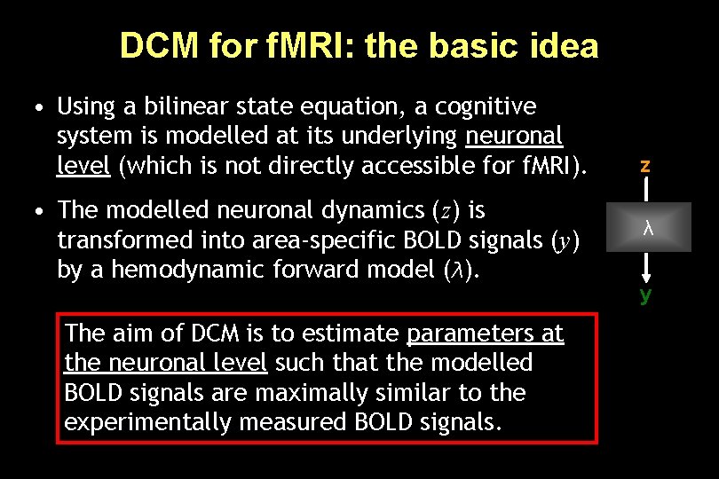 DCM for f. MRI: the basic idea • Using a bilinear state equation, a