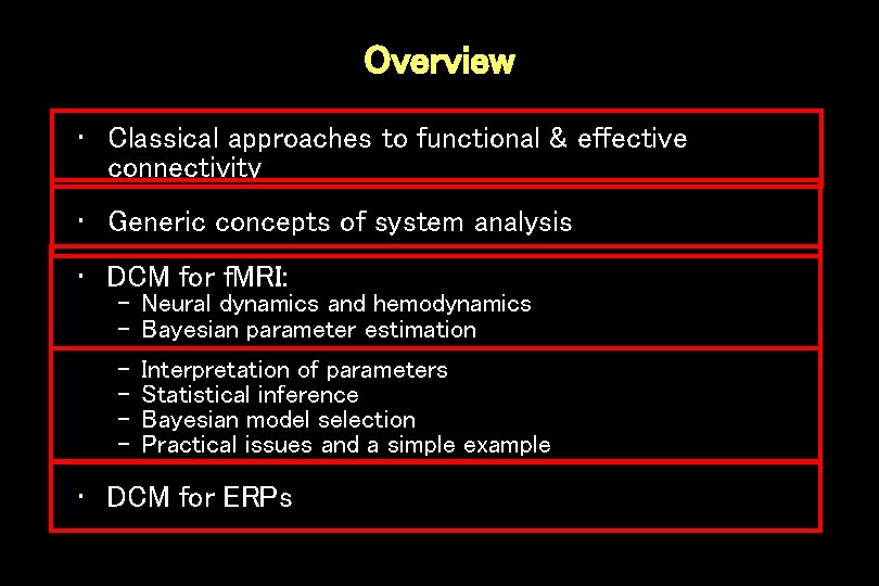 Overview • Classical approaches to functional & effective connectivity • Generic concepts of system