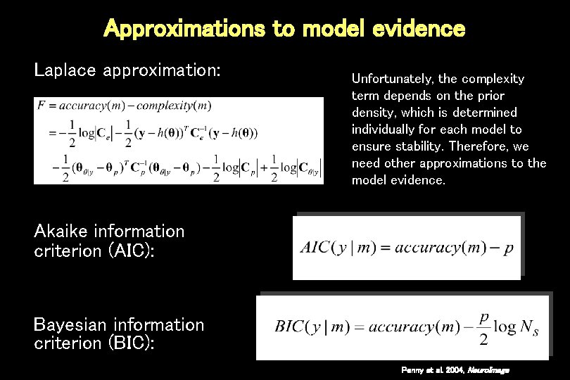 Approximations to model evidence Laplace approximation: Unfortunately, the complexity term depends on the prior