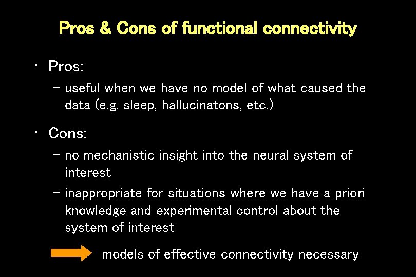 Pros & Cons of functional connectivity • Pros: – useful when we have no