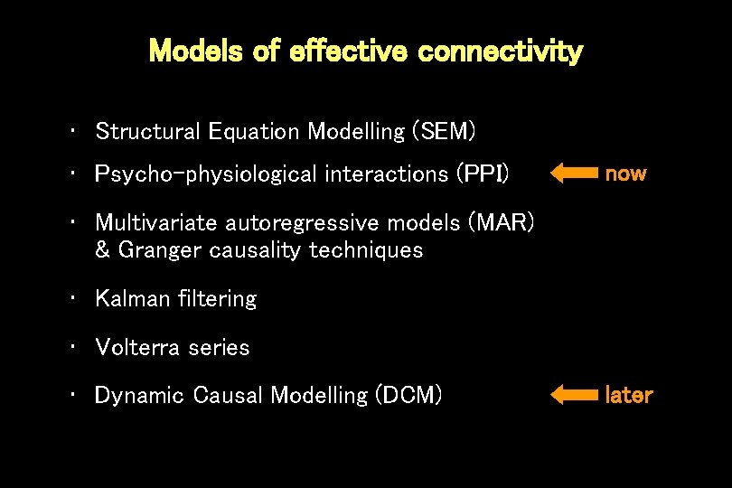 Models of effective connectivity • Structural Equation Modelling (SEM) • Psycho-physiological interactions (PPI) now