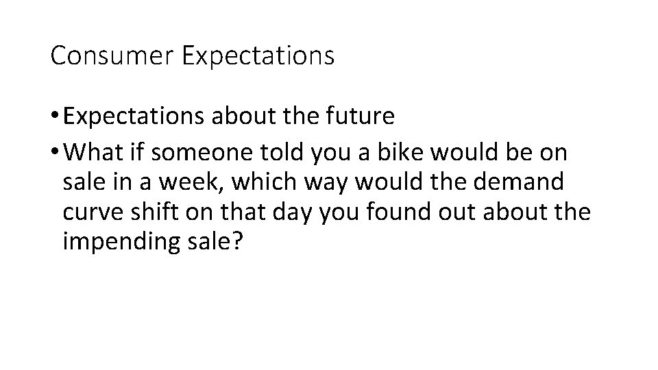 Consumer Expectations • Expectations about the future • What if someone told you a