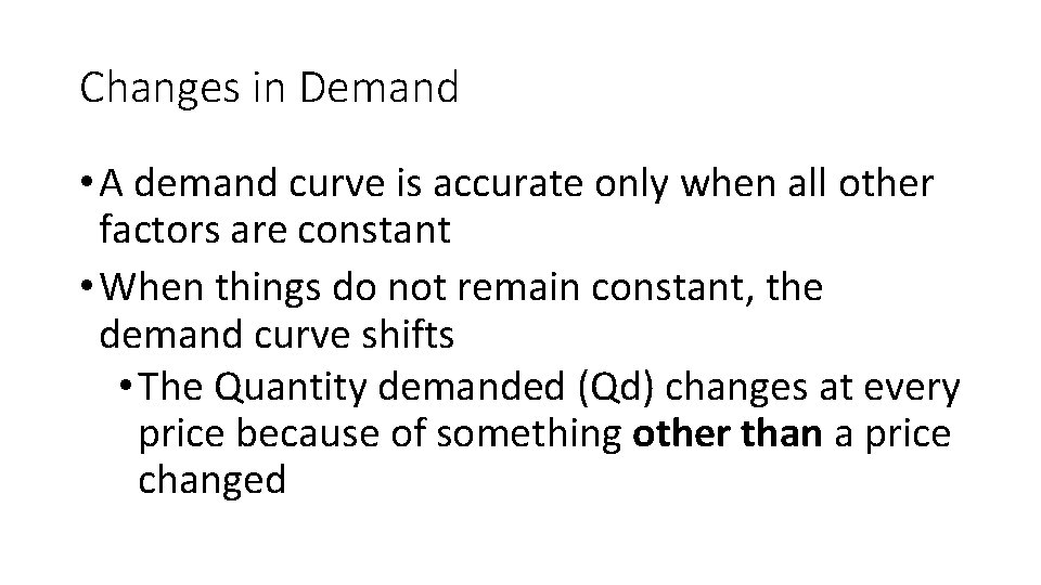 Changes in Demand • A demand curve is accurate only when all other factors