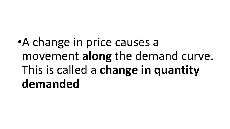  • A change in price causes a movement along the demand curve. This