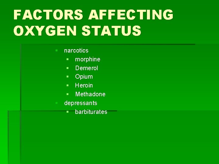 FACTORS AFFECTING OXYGEN STATUS § narcotics § morphine § Demerol § Opium § Heroin