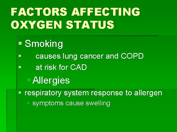 FACTORS AFFECTING OXYGEN STATUS § Smoking § § causes lung cancer and COPD at