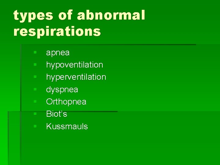 types of abnormal respirations § § § § apnea hypoventilation hyperventilation dyspnea Orthopnea Biot’s