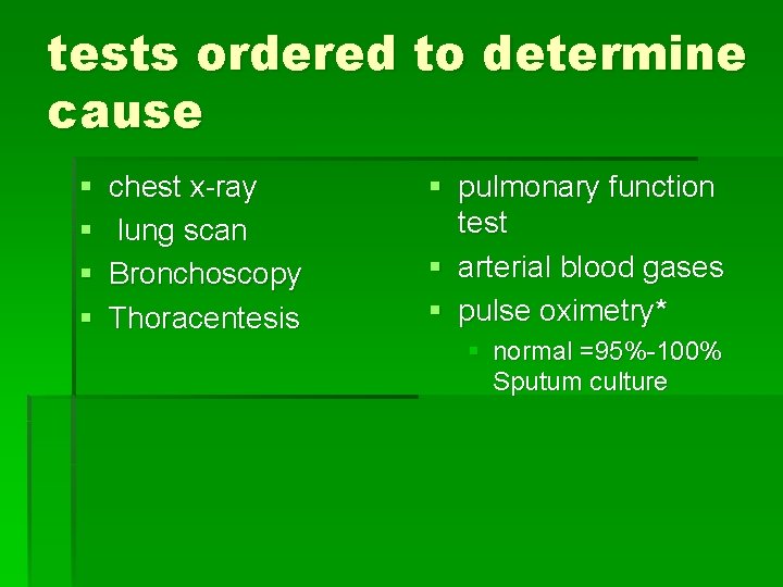 tests ordered to determine cause § § chest x-ray lung scan Bronchoscopy Thoracentesis §