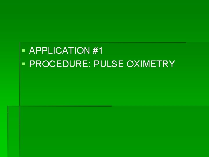 § APPLICATION #1 § PROCEDURE: PULSE OXIMETRY 