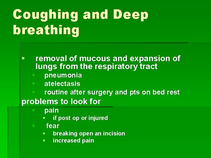 Coughing and Deep breathing § removal of mucous and expansion of lungs from the