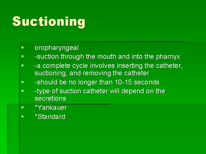 Suctioning § § § § oropharyngeal -suction through the mouth and into the pharnyx