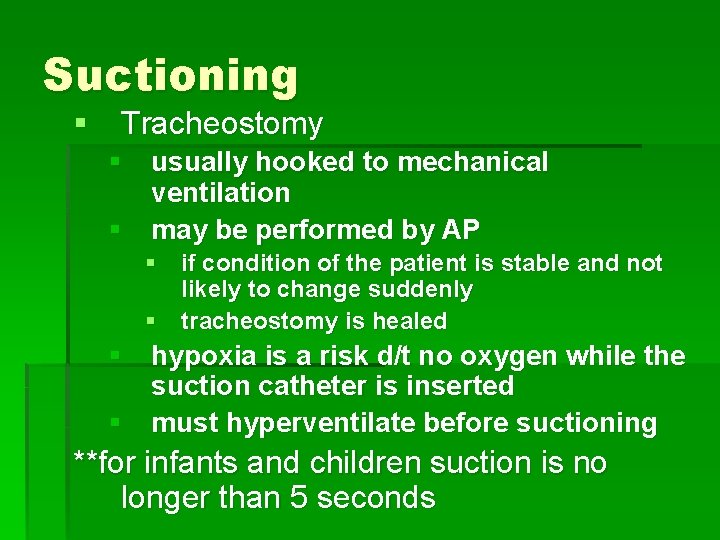 Suctioning § Tracheostomy § usually hooked to mechanical ventilation § may be performed by