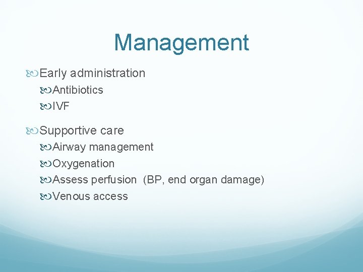Management Early administration Antibiotics IVF Supportive care Airway management Oxygenation Assess perfusion (BP, end