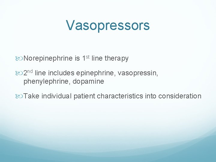 Vasopressors Norepinephrine is 1 st line therapy 2 nd line includes epinephrine, vasopressin, phenylephrine,
