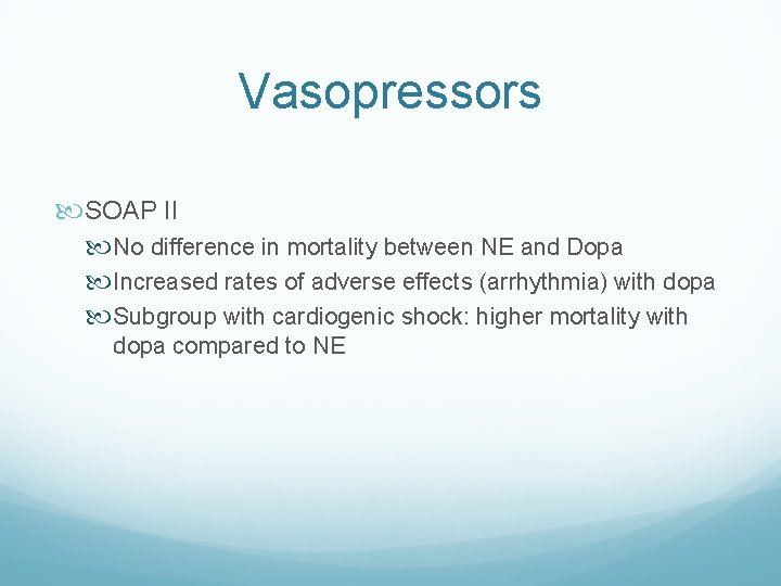 Vasopressors SOAP II No difference in mortality between NE and Dopa Increased rates of