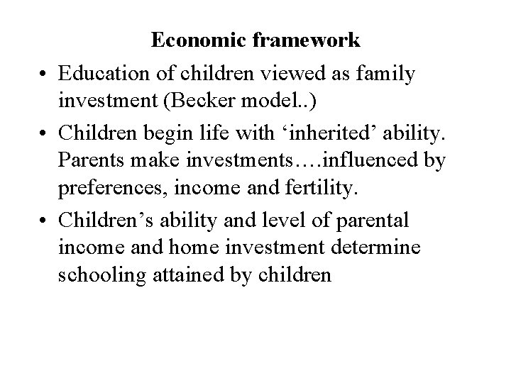 Economic framework • Education of children viewed as family investment (Becker model. . )