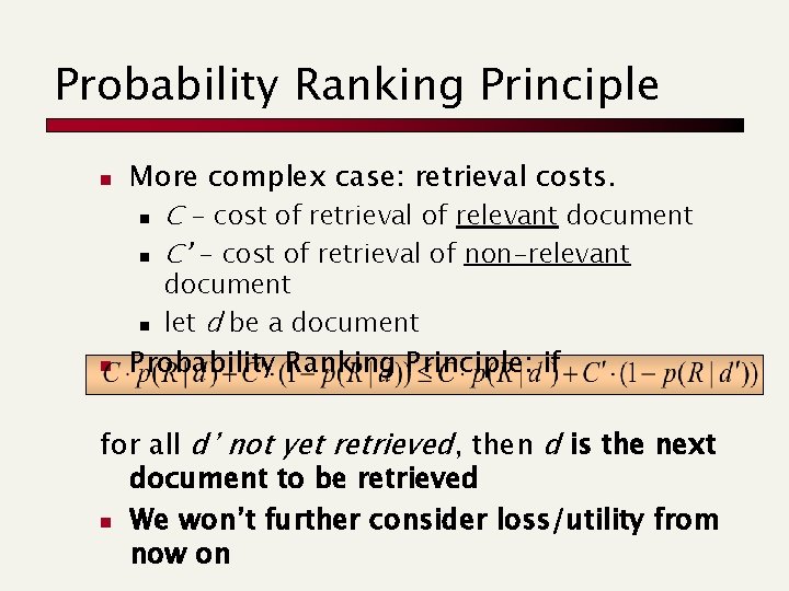 Probability Ranking Principle n More complex case: retrieval costs. n C - cost of