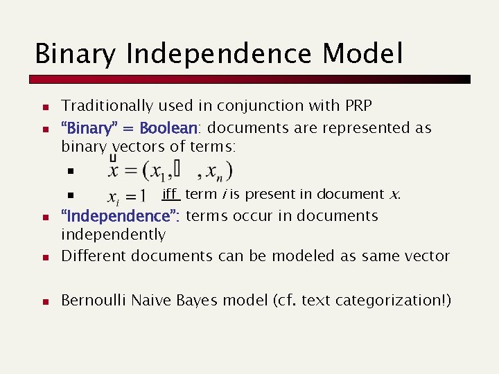 Binary Independence Model n n Traditionally used in conjunction with PRP “Binary” = Boolean: