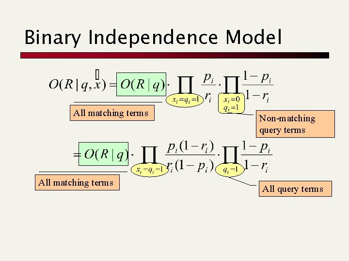 Binary Independence Model All matching terms Non-matching query terms All query terms 