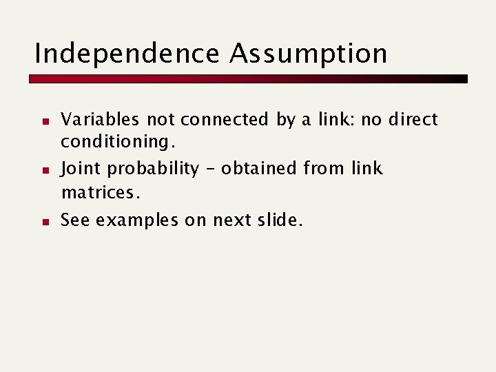 Independence Assumption n Variables not connected by a link: no direct conditioning. Joint probability