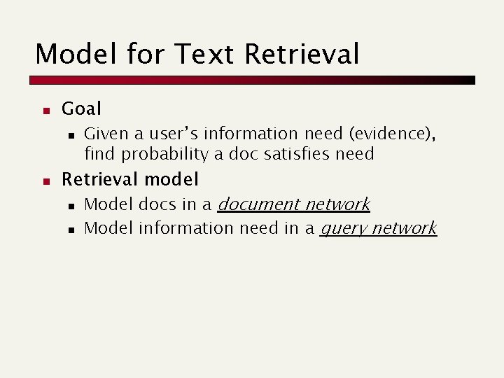 Model for Text Retrieval n Goal n n Given a user’s information need (evidence),