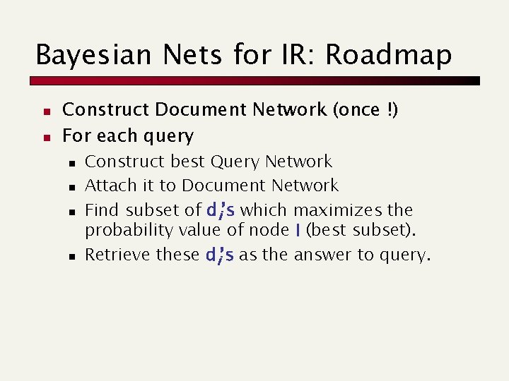 Bayesian Nets for IR: Roadmap n n Construct Document Network (once !) For each
