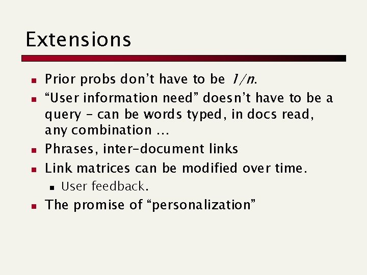 Extensions n n Prior probs don’t have to be 1/n. “User information need” doesn’t