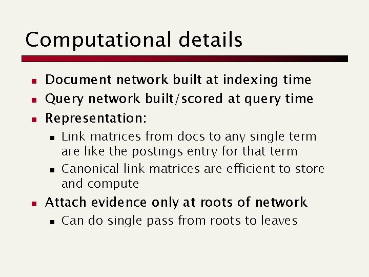 Computational details n n n Document network built at indexing time Query network built/scored