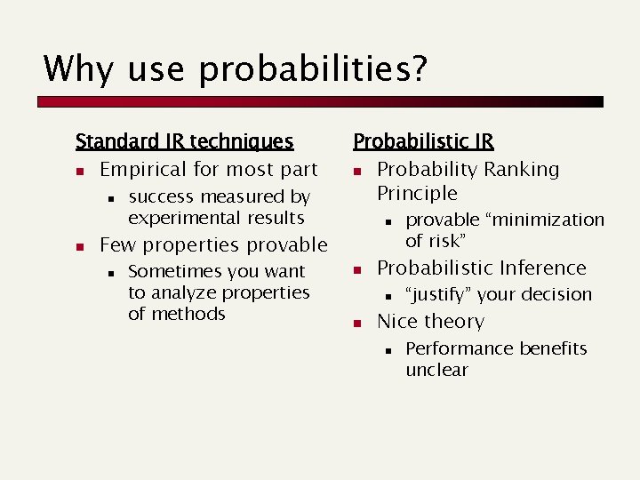 Why use probabilities? Standard IR techniques n Empirical for most part n n success