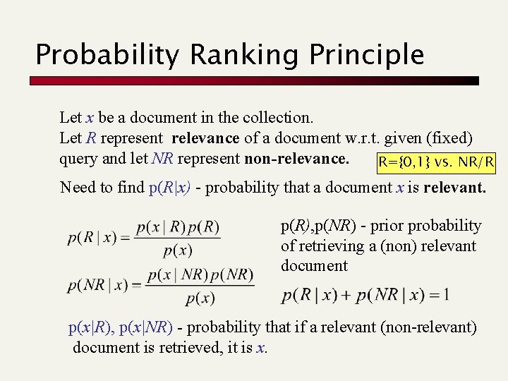 Probability Ranking Principle Let x be a document in the collection. Let R represent