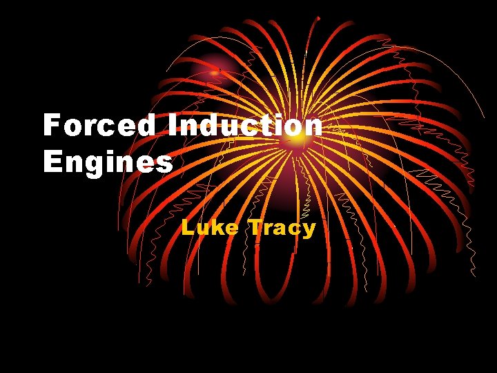 Forced Induction Engines Luke Tracy 