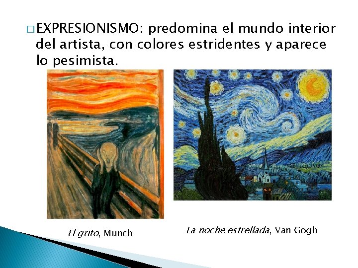� EXPRESIONISMO: predomina el mundo interior del artista, con colores estridentes y aparece lo