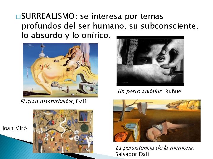 � SURREALISMO: se interesa por temas profundos del ser humano, su subconsciente, lo absurdo
