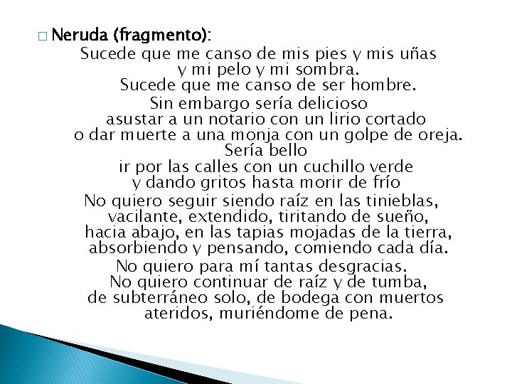 � Neruda (fragmento): Sucede que me canso de mis pies y mis uñas y