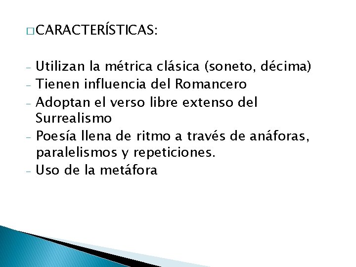 � CARACTERÍSTICAS: - Utilizan la métrica clásica (soneto, décima) Tienen influencia del Romancero Adoptan