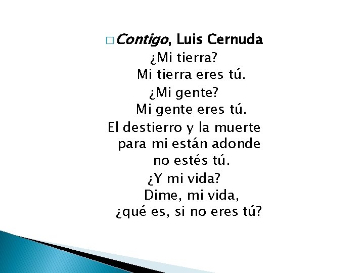 � Contigo, Luis Cernuda ¿Mi tierra? Mi tierra eres tú. ¿Mi gente? Mi gente