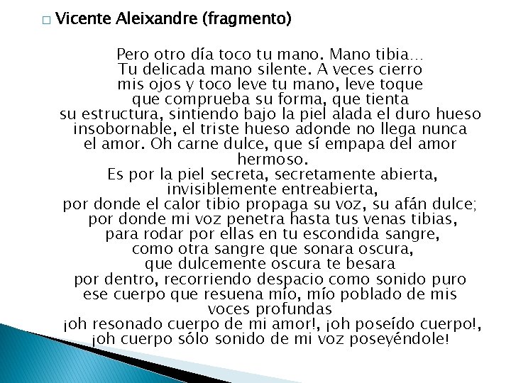� Vicente Aleixandre (fragmento) Pero otro día toco tu mano. Mano tibia… Tu delicada