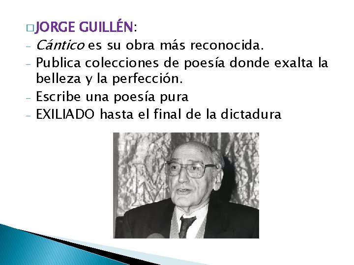 � JORGE - GUILLÉN: Cántico es su obra más reconocida. Publica colecciones de poesía