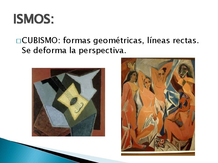 ISMOS: � CUBISMO: formas geométricas, líneas rectas. Se deforma la perspectiva. 