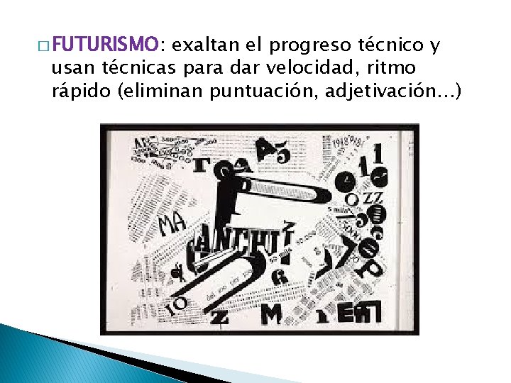 � FUTURISMO: exaltan el progreso técnico y usan técnicas para dar velocidad, ritmo rápido