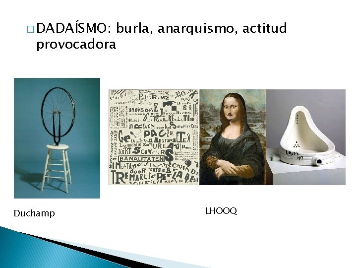 � DADAÍSMO: burla, anarquismo, actitud provocadora Duchamp LHOOQ 