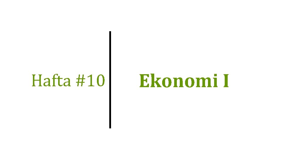 Hafta #10 Ekonomi I 