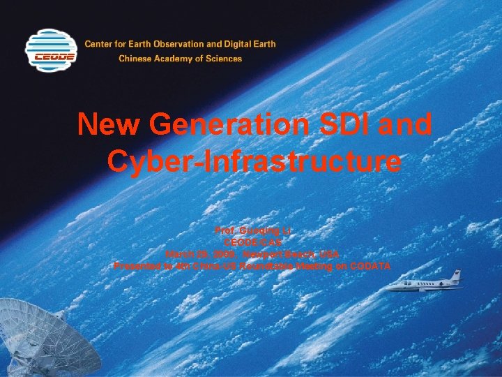 New Generation SDI and Cyber-Infrastructure Prof. Guoqing Li CEODE/CAS March 29, 2009, Newport Beach,